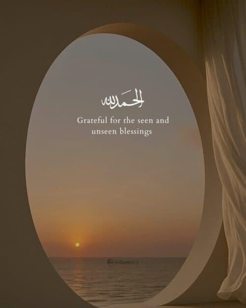 Grateful for the seen and unseen blessings Grateful for the seen and unseen blessings