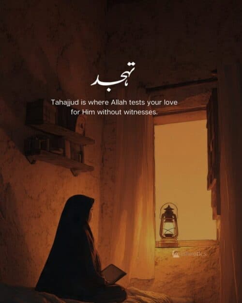 Tahajjud is where Allah tests your love for Him without witnesses. Tahajjud is where Allah tests your love for Him without witnesses.