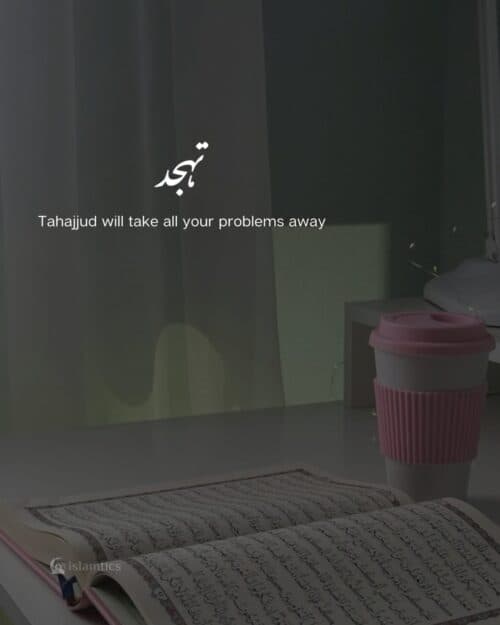 Tahajjud will take all your problems away Tahajjud will take all your problems away
