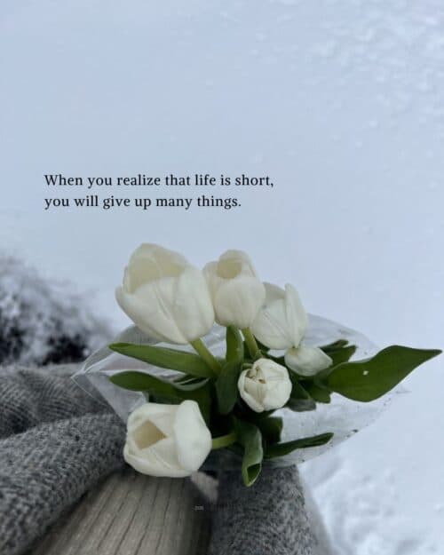 When you realize that life is short, you will give up many things. When you realize that life is short, you will give up many things.