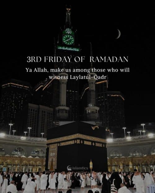 3rd Friday of Ramadan Ya Allah, make us among those who will witness Laylatul-Qadr. Jummah 3rd Friday of Ramadan Ya Allah, make us among those who will witness Laylatul-Qadr. Jummah