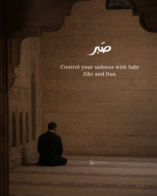 Control your sadness with Sabr Zikr and Dua. Control your sadness with Sabr Zikr and Dua.