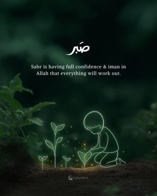 Sabr is having full confidence & iman in Allah that everything will work out. Sabr is having full confidence & iman in Allah that everything will work out.