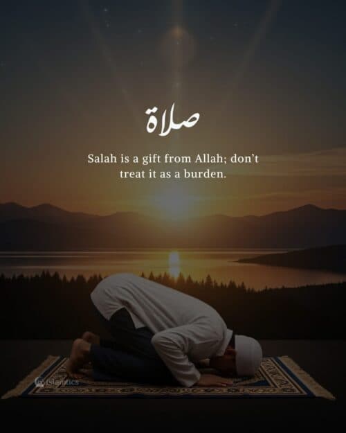 Salah is a gift from Allah; don’t treat it as a burden. Salah is a gift from Allah; don’t treat it as a burden.