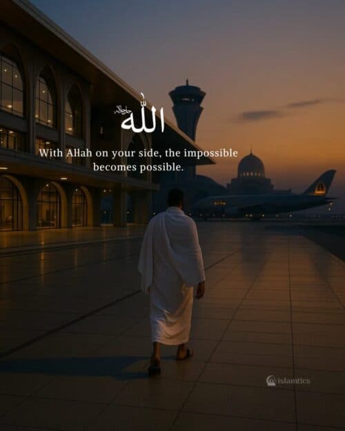 With Allah on your side, the impossible becomes possible. With Allah on your side, the impossible becomes possible.