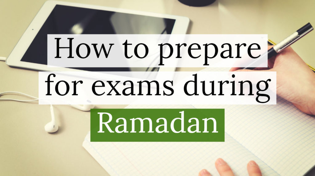 How to prepare for Exams during Ramadan