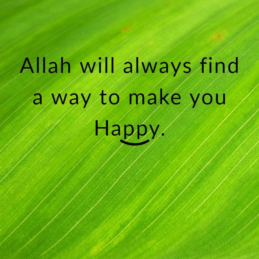 Allah will always find a way to make you happy