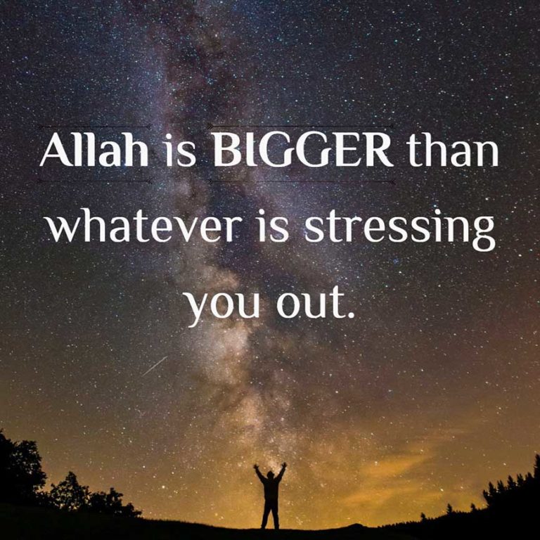 Allah is bigger than whatever is stressing you