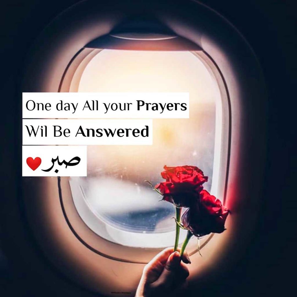 One day All your prayers will be answered. Sabr