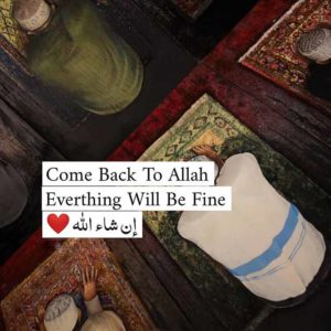 Come back to Allah, Everything will be Fine
