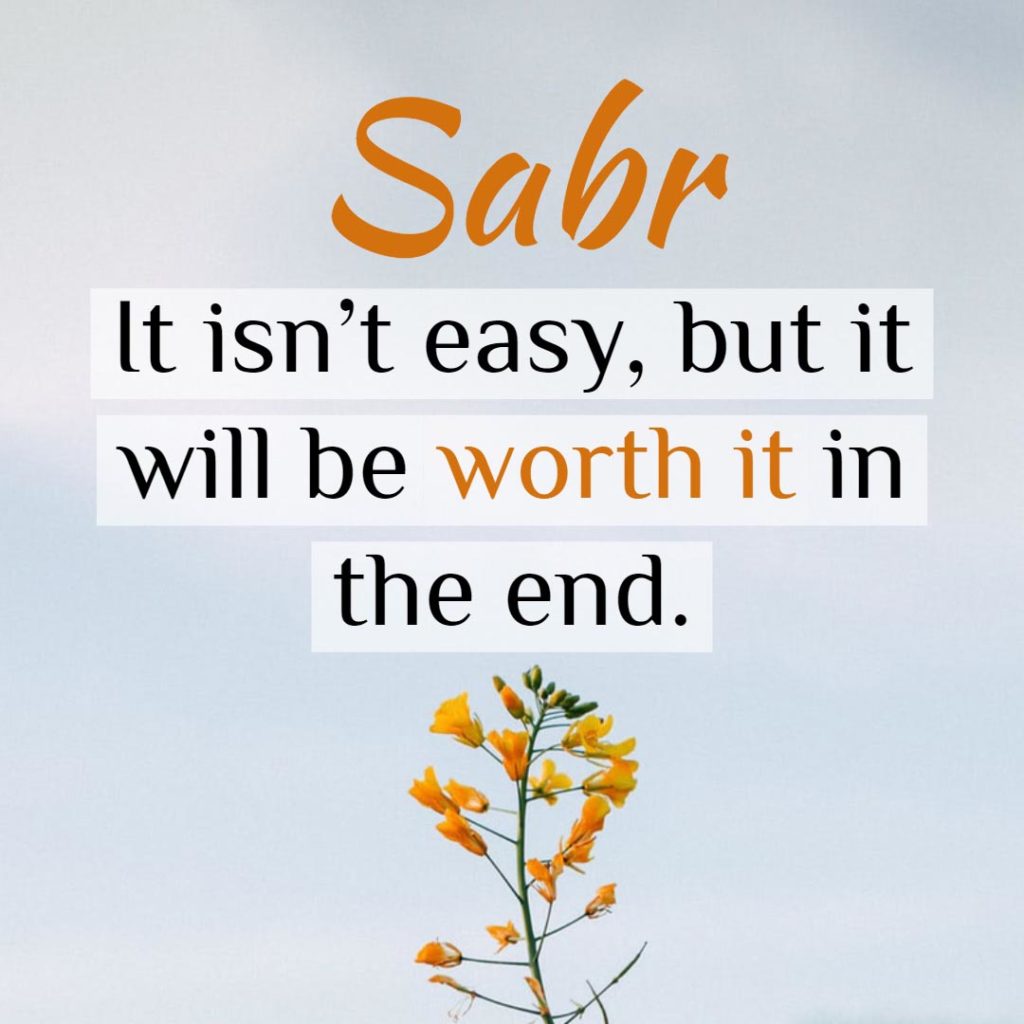 Sabr isn't easy but it will be worth it in the end