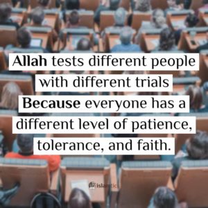 Allah tests different people with different trials Because everyone has a different level of patience, tolerance, and faith.