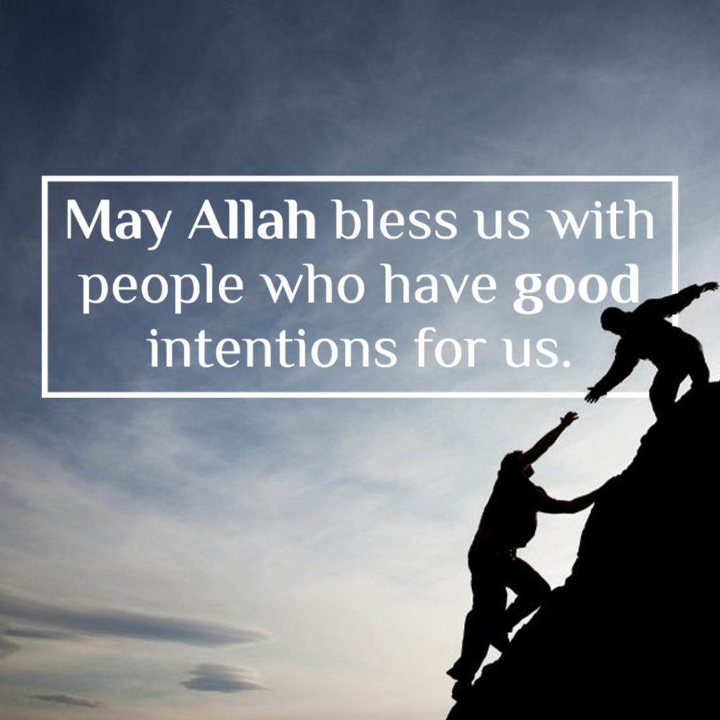 May Allah bless us with people who have good intentions