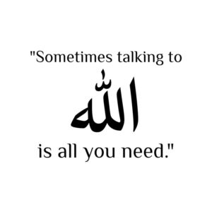Sometimes talking to Allah is All you need