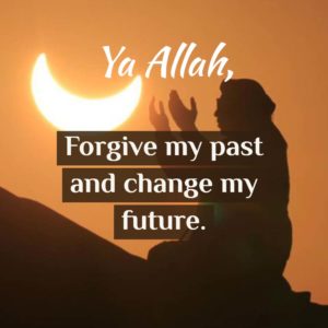 Ya Allah, Forgive my past and change my future