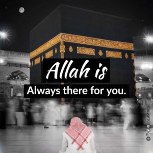 Allah is always there for you.