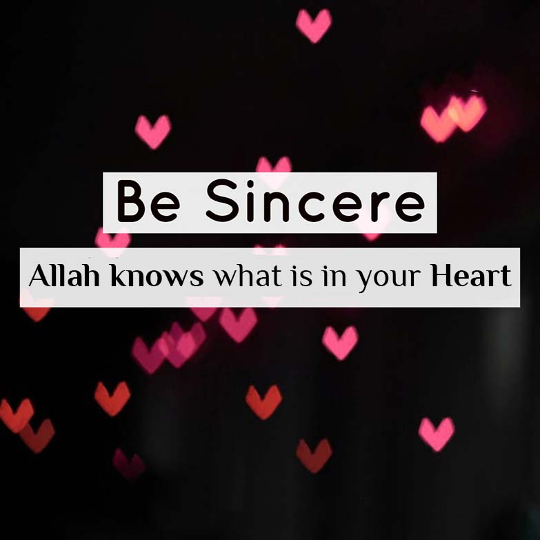 Be Sincere, Allah knows what is in Your Heart