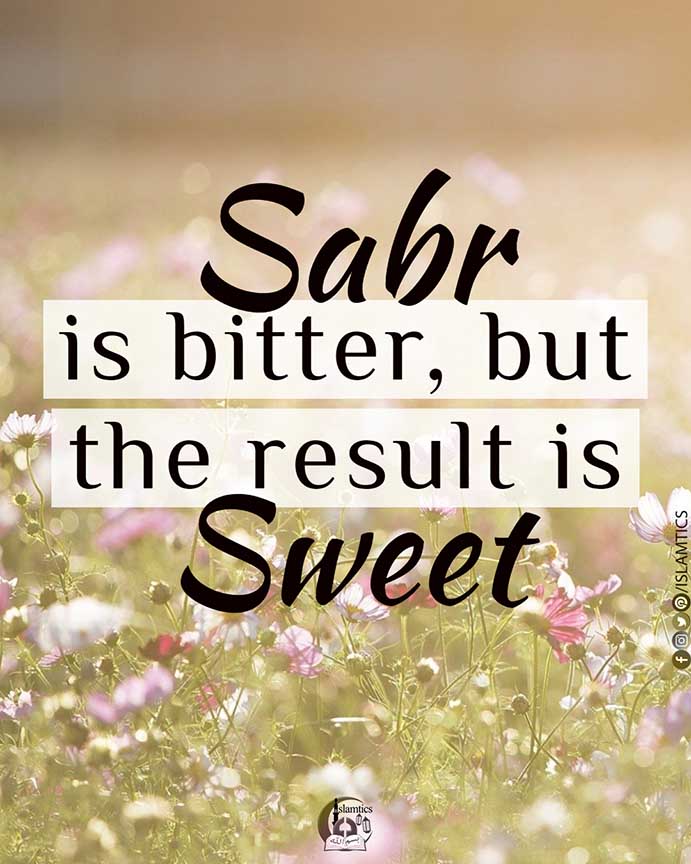 Sabr is bitter but the result is sweet