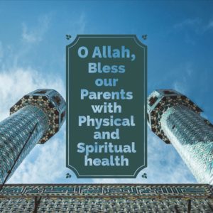 Bless our parents with physical and spiritual health
