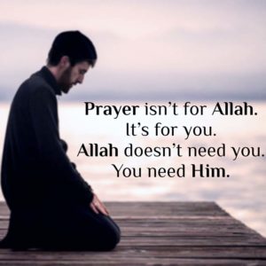 Prayer isn't for Allah, it is for you
