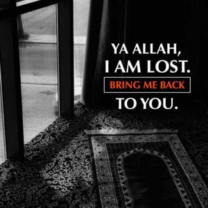 Ya Allah, I'm lost bring me back to you