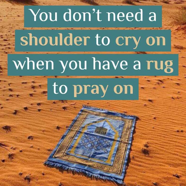 You don't need a shoulder to cry on when you have a rug to pray on