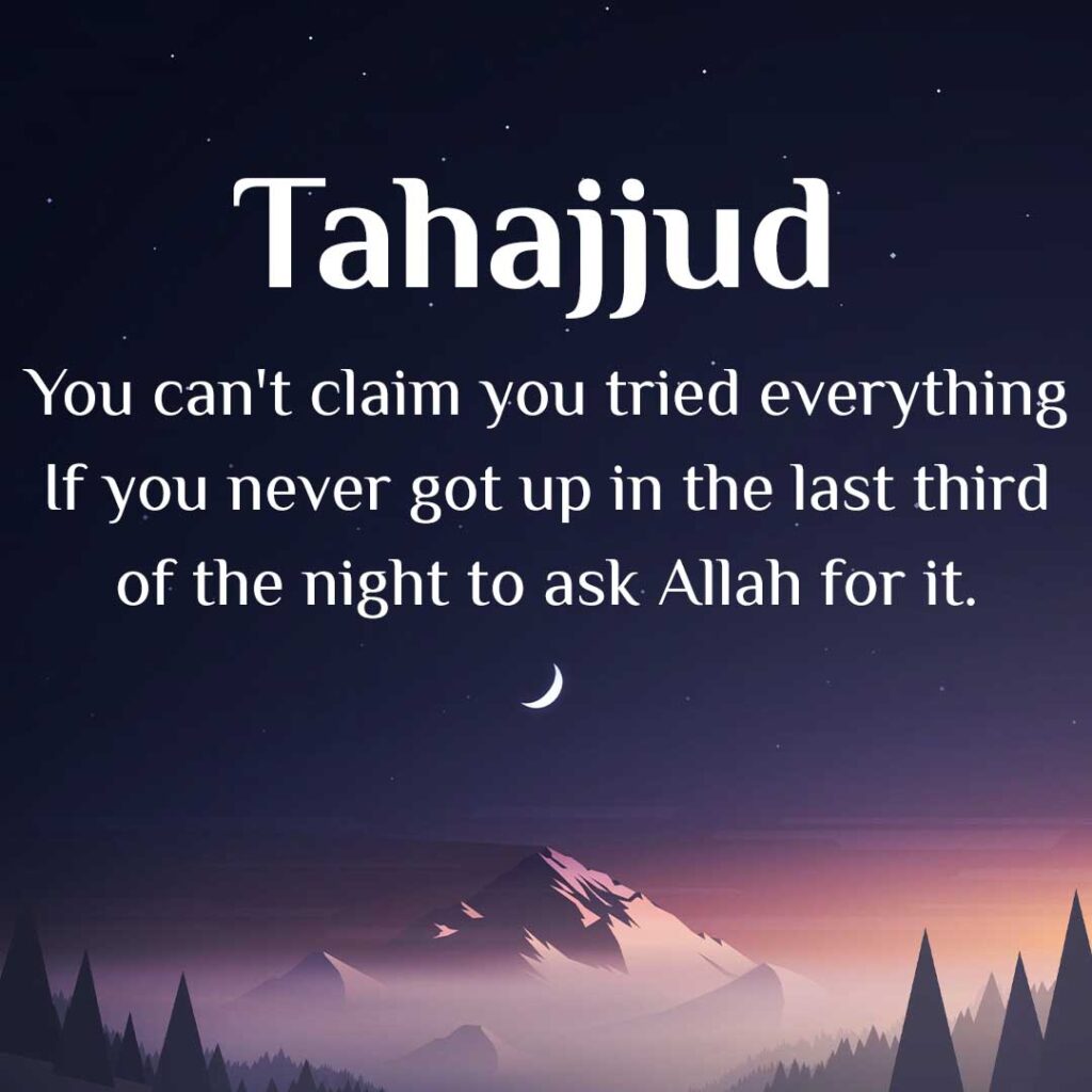 You can't claim you tried everything if you never got up in the last third of the night to ask Allah for it.