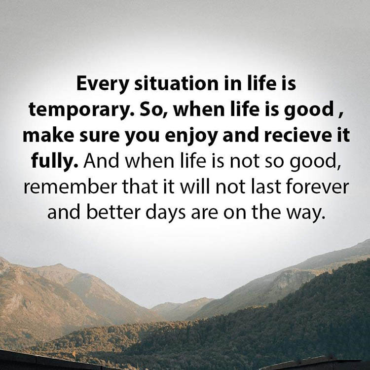 Every situation in life is temporary