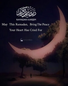 May This Ramadan, Bring The Peace Your Heart Has Cried For