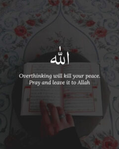 Overthinking will kill your peace. Leave it to Allah