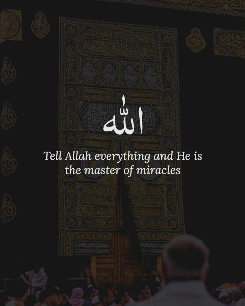 Tell Allah everything, he is the master of miracles