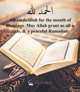 Alhamdulillah for the month of Blessings. May Allah grant us all a safe, & a peaceful Ramadan