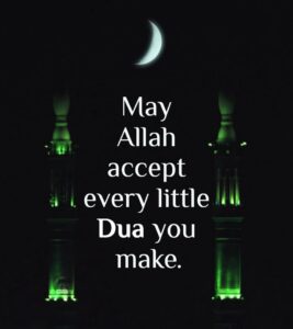 May Allah Accept every little Dua you make