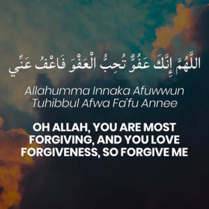 O Allah You are most forgiving,You love to forgive, so forgive me