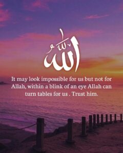 It may look impossible for us but not for Allah, within a blink of an eye Allah can turn tables for us . Trust him.