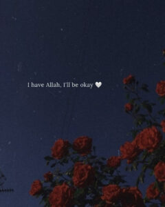 I have Allah, I'll be okay