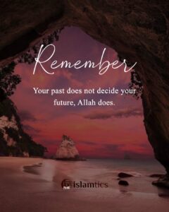 Your past does not decide your future, Allah does.