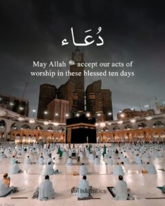 May Allah ﷻ accept our acts of worship in these blessed ten days