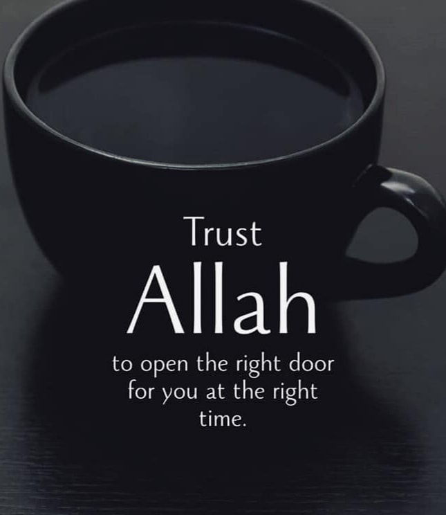 Trust Allah to open the right door for you at the right time.