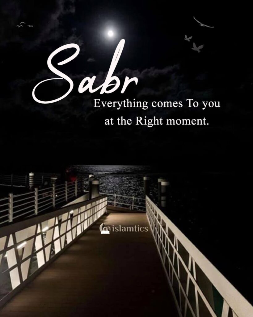 Sabr, Everything comes To you at the Right moment.