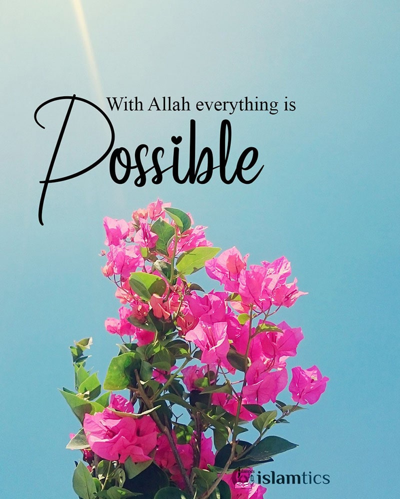 With Allah everything is Possible