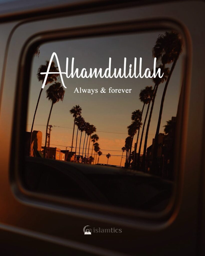 Alhamdulillah Always & forever.