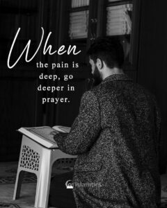 When the pain is deep, go deeper in prayer.