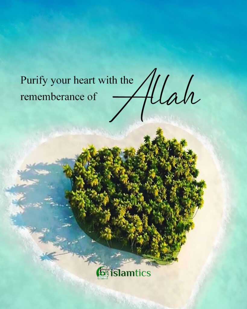 Purify your heart with the remembrance of Allah