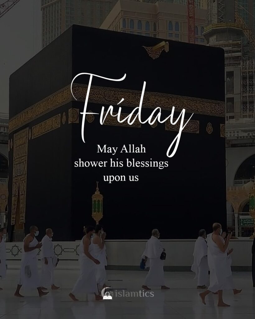Friday, May Allah shower his blessings upon us