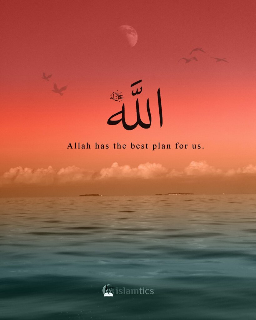Allah has the best plan for us.