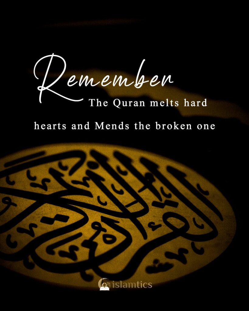 The Quran melts hard hearts and Mends broken one