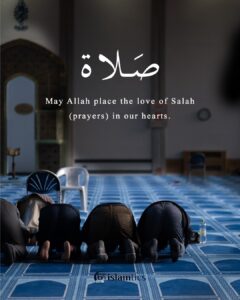 May Allah place the love of Salah (prayers) in our hearts.