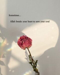 Allah break your heart to save your soul