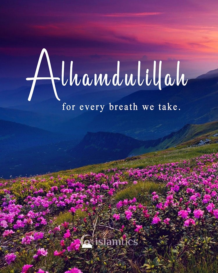 Alhamdulillah for every breath we take.